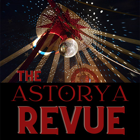 THE ASTORYA REVUE