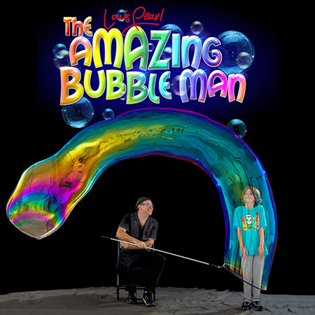 Louis Pearl Presents: THE AMAZING BUBBLE MAN