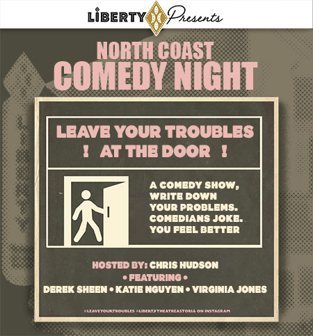 NORTH COAST COMEDY NIGHT: LEAVE YOUR TROUBLES AT THE DOOR