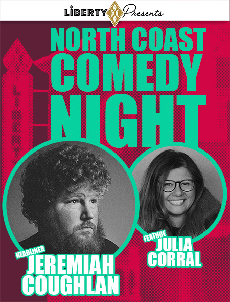 NORTH COAST COMEDY NIGHT: JEREMIAH COUGHLAN and JULIA CORRAL